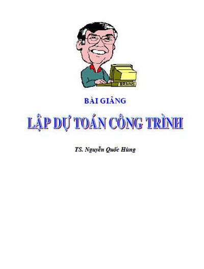 155452559533-bai-giang-lap-du-toan-cong-trinh Bài giảng lập dự toán công trình - TS. Nguyễn Quốc Hùng