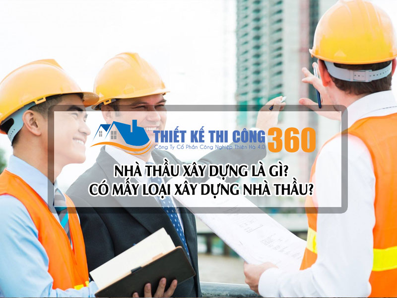 Nhà Thầu Xây Dựng là gì? Các loại nhà thầu xây dựng?