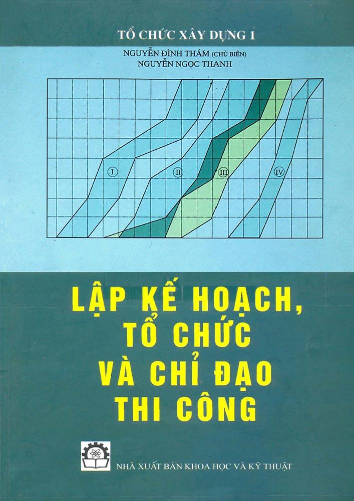 Lập kế hoạch, tổ chức và chỉ đạo thi công – Nguyễn Đình Thám