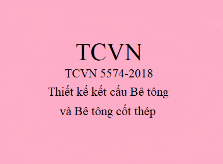 TCVN 5574-2018: Thiết kế kết cấu Bê tông và Bê tông cốt thép